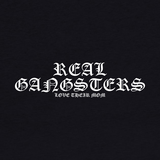 Real Gangsters Love Their Mom Mothers Day Shirt by TSOL Games